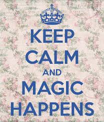 Keep Calm and Magic Happens
